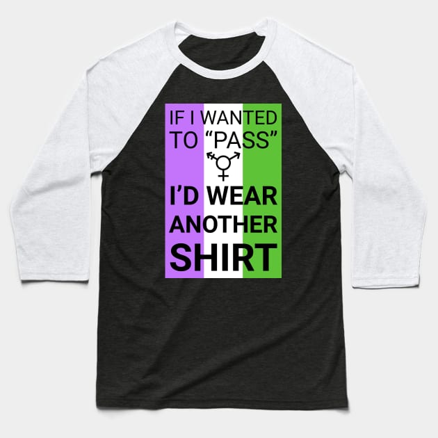 If I wanted to pass - genderqueer flag colors Baseball T-Shirt by GenderConcepts